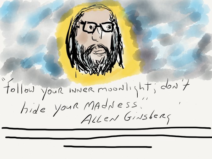 "Follow your inner moonlight; don't hide your thoughts." Allen Ginsbergillustration 2013 jpbohannon